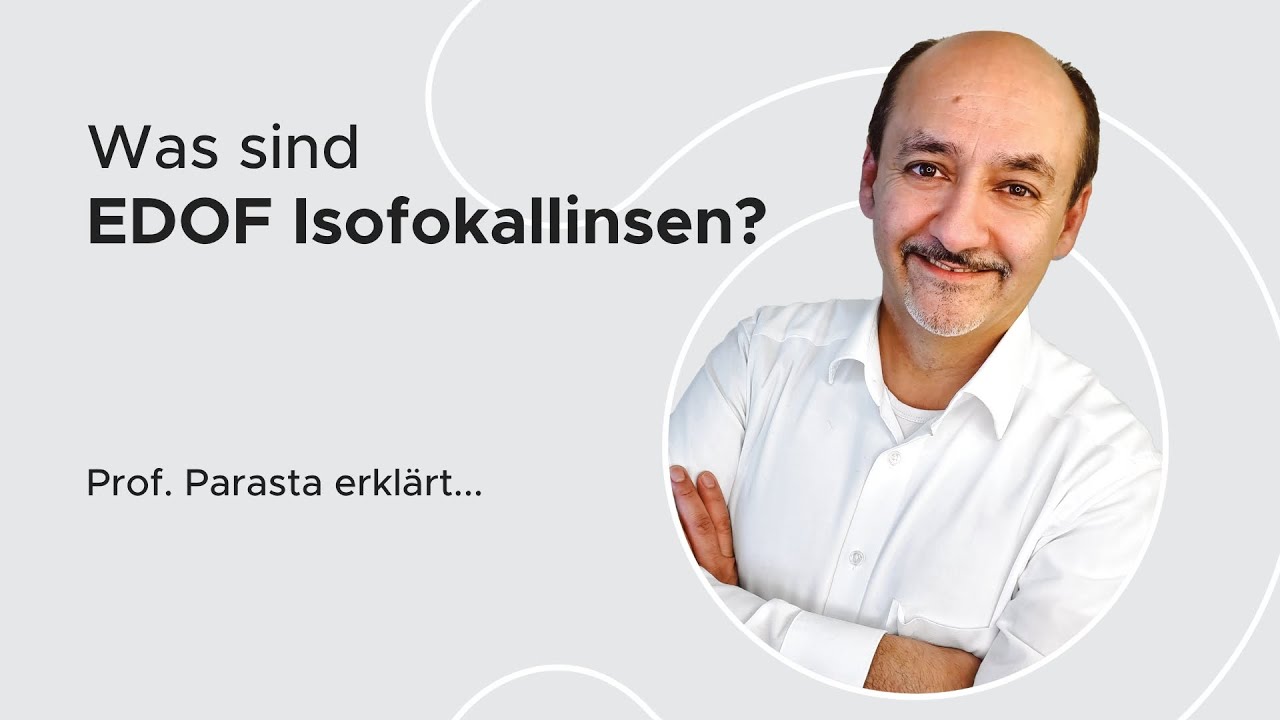 Was sind EDOF Isofokallinsen? | Prof.h.c.* Dr.med. Amir-Mobarez Parasta | MUNICH EYE